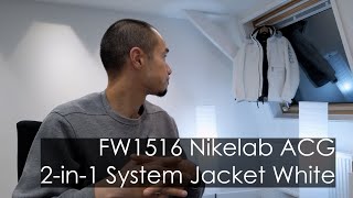 2015 Nikelab ACG 2-in-1 System Jacket in White Review