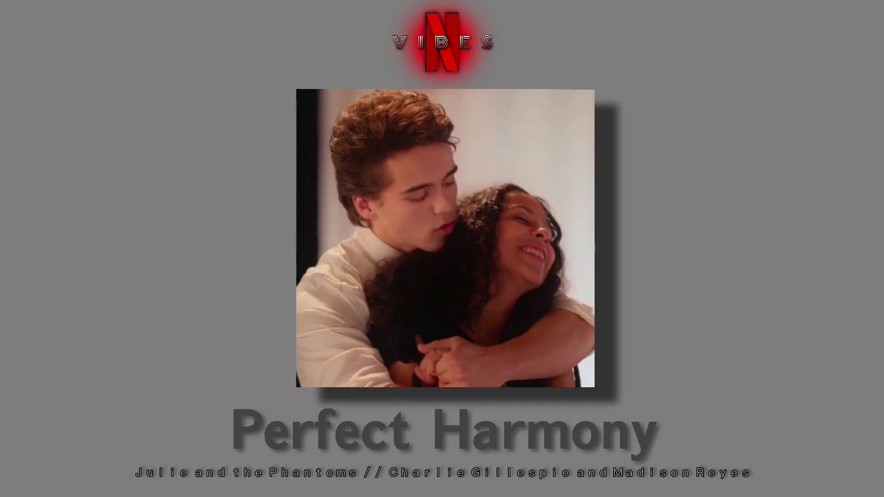 𝗣𝗲𝗿𝗳𝗲𝗰𝘁 𝗛𝗮𝗿𝗺𝗼𝗻𝘆 (Slowed) Julie and The Phantoms Charlie Gillespie and Madison Reyes