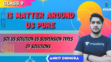 CBSE Class 9: Is Matter Around us Pure | Sol vs Solution vs Suspension | Just 9th | Ankit Dhingra