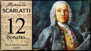The Best of Domenico Scarlatti  12 Sonatas | Classical Guitar Album
