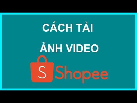 Cách download, tải lấy ảnh, video trên Shopee