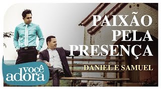 Daniel \u0026 Samuel - Paixão Pela Presença (Clipe Oficial)