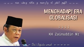 Menghadapi era Globalisasi → KH Zainuddin Mz #ceramah #zainuddinmz