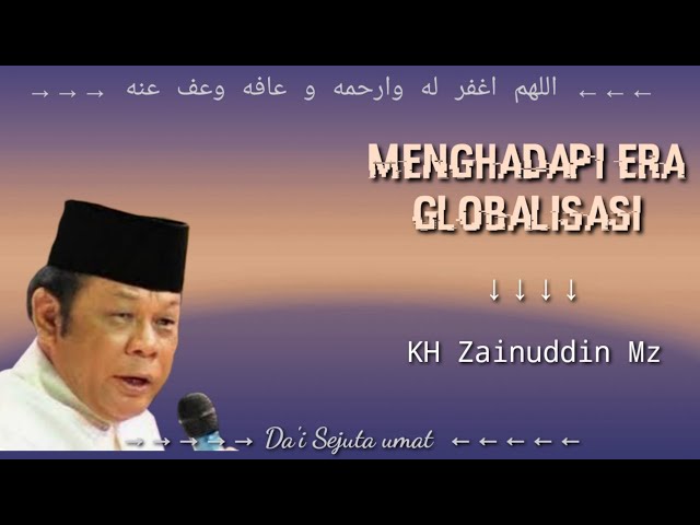 Menghadapi era Globalisasi → KH Zainuddin Mz #ceramah #zainuddinmz class=