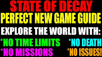 State Of Decay Perfect New Game Guide | Explore Without Death, Time Limits Or Missions! | (HD)