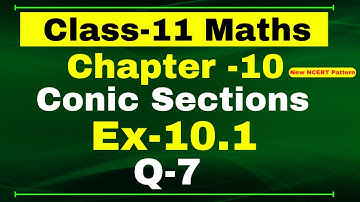 Class 11 Maths, Ex-10.1 Q-7 | Chapter 10 ( Conic Section ) | NCERT Math
