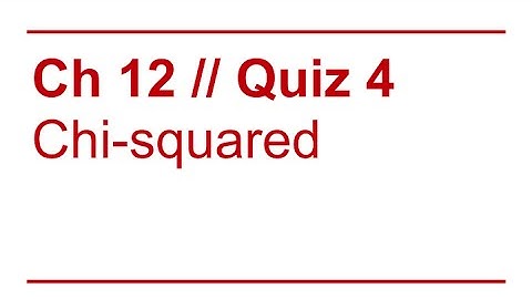 Data Sense 12: Chi-Squared / Quiz Review 4