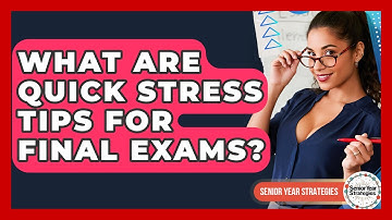 What Are Quick Stress Tips For Final Exams? - Senior Year Strategies