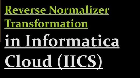 Reverse Normalizer Transformation in IICS | 23