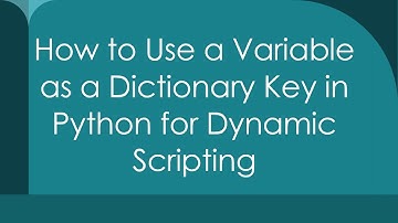 How to Use a Variable as a Dictionary Key in Python for Dynamic Scripting