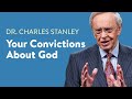 Your Convictions About God – Dr. Charles Stanley