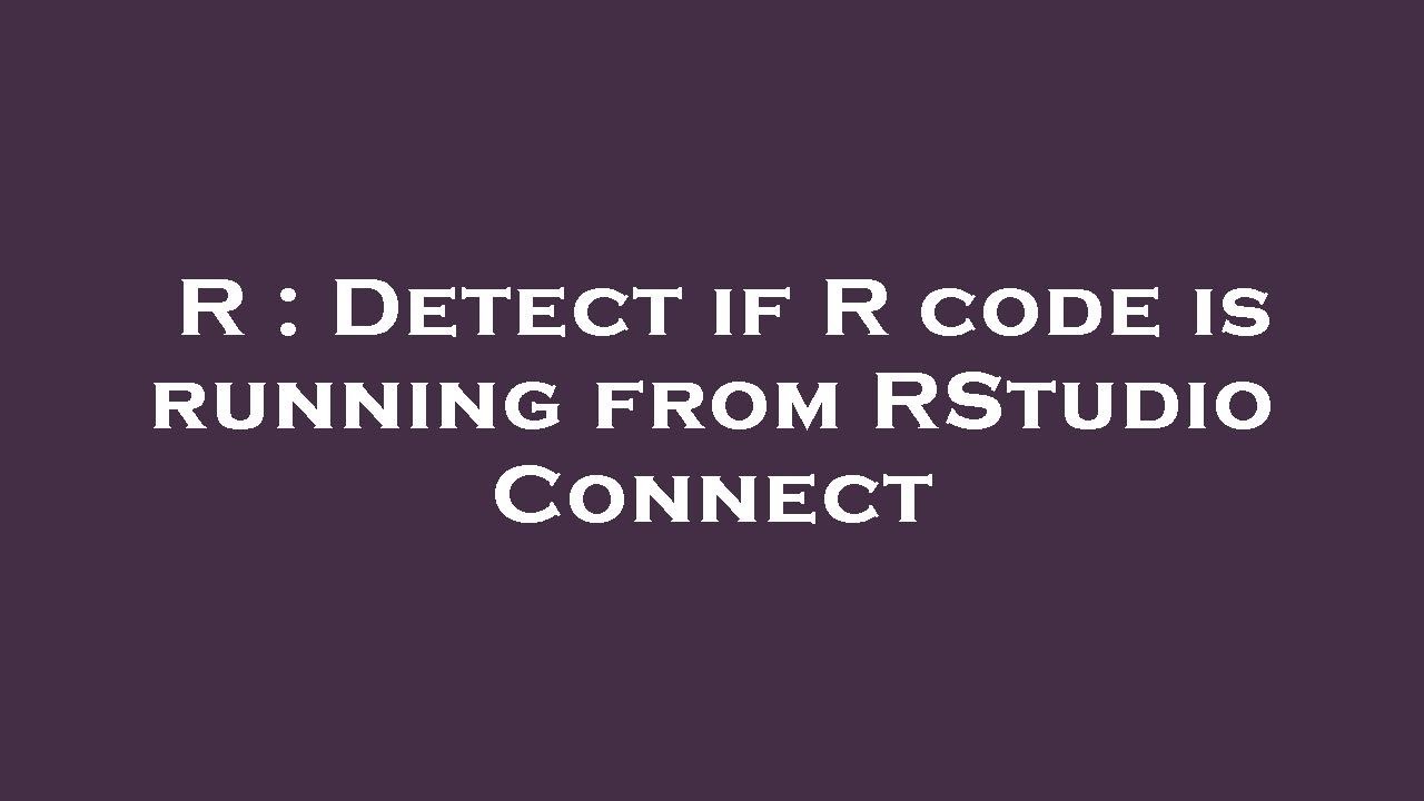 R : Detect if R code is running from RStudio Connect - YouTube