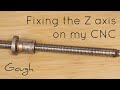 Fixing the Z axis on my CNC machine!