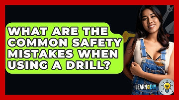 What Are the Common Safety Mistakes When Using a Drill? - LearnToDIY360.com
