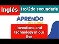Inglés - 1ro/2do secundaria - Inventions and technology in our live