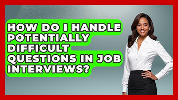 How Do I Handle Potentially Difficult Questions In Job Interviews? - Job Success Network