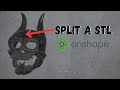 Split A .STL with Onshape for Easy Printing