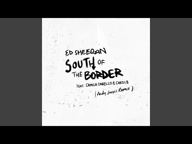 South of the Border (feat. Camila Cabello & Cardi B) (Andy Jarvis Remix) class=