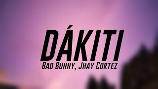 DÁKITI  Bad Bunny, Jhay Cortez (Lyrics)