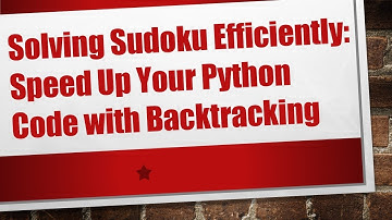 Solving Sudoku Efficiently: Speed Up Your Python Code with Backtracking