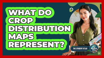 What Do Crop Distribution Maps Represent?