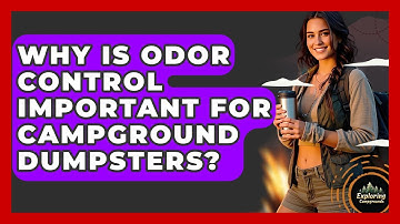 Why Is Odor Control Important For Campground Dumpsters? - Exploring Campgrounds