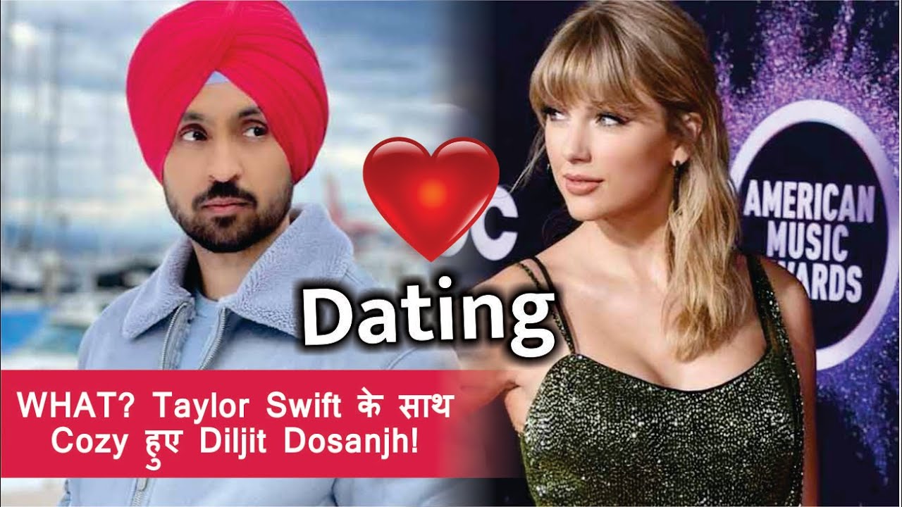 Diljit Dosanjh dating Taylor Swift?