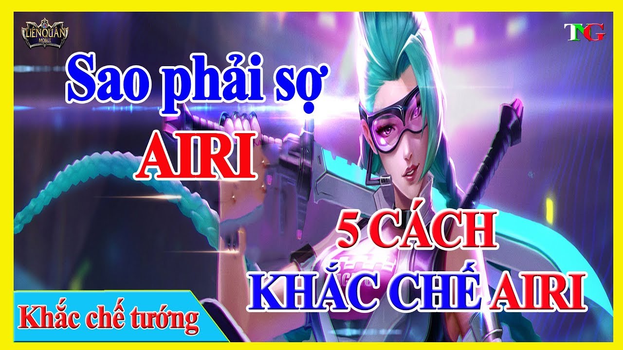 Liên quân Top 5 cách khắc chế Airi ninja rồng hiệu quả nhất liên quân mobile