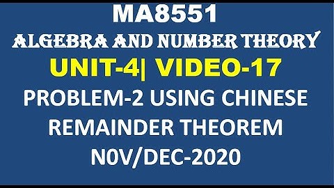 PROBLEM USING CHINESE REMAINDER THEOREM, ALGEBRA AND NUMBER THEORY, UNIT-4 VIDEO-17
