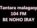 Tantara malagasy BE 104 FM BE NOHO IRAY