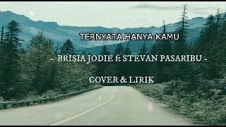 BRISIA JODIE ft STEVAN PASARIBU - TERNYATA HANYA KAMU ( COVER \u0026 LIRIK)