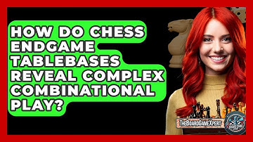 How Do Chess Endgame Tablebases Reveal Complex Combinational Play? - The Board Game Xpert