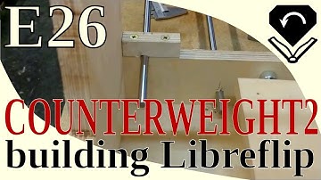 building Libreflip - E26 - changing the frame and installing the counterweight (part2)