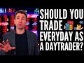 Should You Trade Everyday as a Day Trader? 👨‍💻