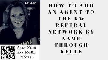 How To Add An Agent By Name To the Keller Williams Referral Network Using KELLE