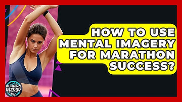 How To Use Mental Imagery For Marathon Success? - Running Beyond Limits