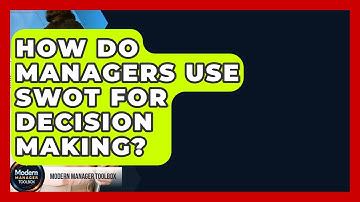 How Do Managers Use SWOT For Decision Making? - Modern Manager Toolbox