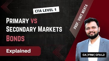 Bonds Explained: Primary vs Secondary Market| Finance Prof Vinit Mehta | The Capstone Learnings