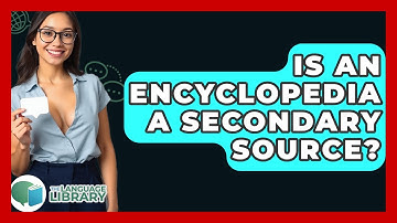 Is An Encyclopedia A Secondary Source? - The Language Library