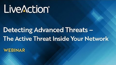 Detecting Advanced Threats – The Active Threat Inside Your Network