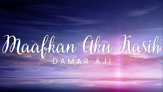 Maafkan Aku Kasih - Damar Aji