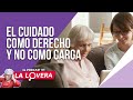 El cuidado como derecho y no como carga | El Podcast de la Lovera