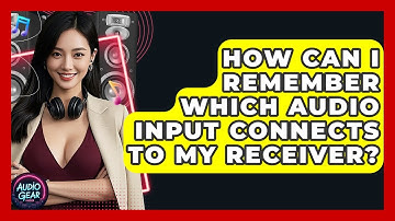 How Can I Remember Which Audio Input Connects To My Receiver? - Audio Gear Insider