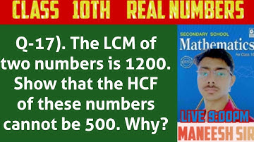 Q-17). The LCM of two numbers is 1200. Show that the HCF of these numbers cannot be 500. Why?