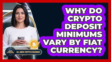 Why Do Crypto Deposit Minimums Vary By Fiat Currency?