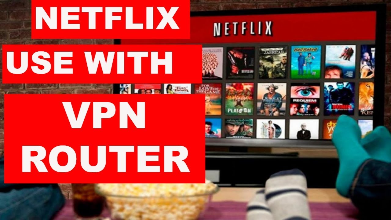 How To Watch Netflix On A Smart TV Using A VPN Router How To Use How To Watch Netflix On A Smart TV Using A VPN Router How To Use