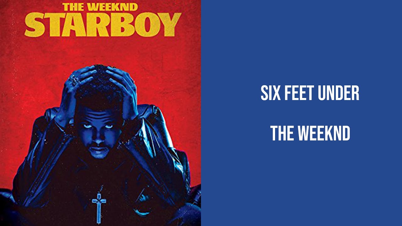 Six Feet Under, The Weeknd