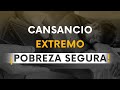 Cansancio extremo ¡Pobreza segura!