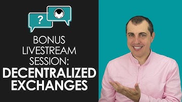 Bonus Livestream Session - Decentralized Exchanges