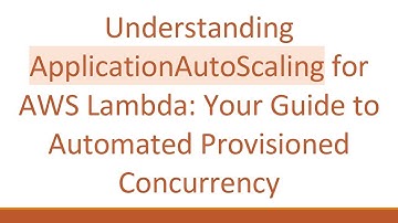 Understanding ApplicationAutoScaling for AWS Lambda: Your Guide to Automated Provisioned Concurrency